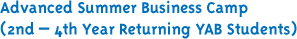 Advanced Summer Business Camp (2nd - 4th Year Returning YAB Students)